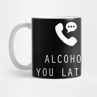 Alcohol You Later Mug